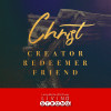 CHRIST - Creator , Redeemer , Friend
