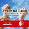 Free At Last (Part 1) What is Freedom?
