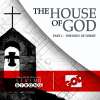 The House of God (Part 1) The Body of Christ