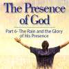 The Presence of God (Part 6) The Rain and the Glory of His Presence