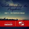 Understanding the Prophetic - Part 1 :  The Prophetic Realm 