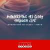Manifesting His Glory Through Life